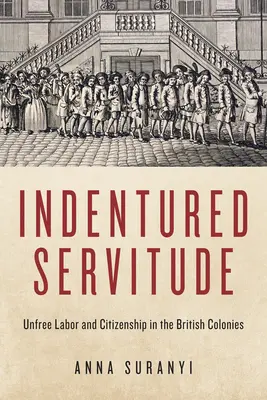 La servidumbre por contrato: Trabajo no libre y ciudadanía en las colonias británicas - Indentured Servitude: Unfree Labour and Citizenship in the British Colonies