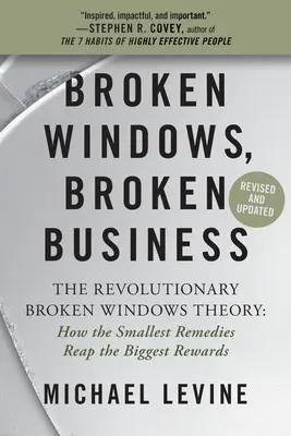 Ventanas rotas, negocios rotos: La revolucionaria teoría de las ventanas rotas: cómo los remedios más pequeños cosechan las mayores recompensas - Broken Windows, Broken Business: The Revolutionary Broken Windows Theory: How the Smallest Remedies Reap the Biggest Rewards