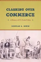 Enfrentados por el comercio: Historia de la política comercial estadounidense - Clashing Over Commerce: A History of US Trade Policy