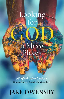 Buscando a Dios en lugares desordenados: Un libro sobre la esperanza - Looking for God in Messy Places: A Book about Hope