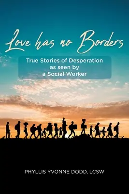El amor no tiene fronteras: Historias reales de desesperación vistas por una trabajadora social - Love has no Borders: True Stories of Desperation as seen by a Social Worker