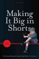 A lo grande en pantalón corto: Más corto, más rápido, más barato: La guía definitiva del cineasta para el cortometraje - Making It Big in Shorts: Shorter, Faster, Cheaper: The Ultimate Filmmaker's Guide to Short Films