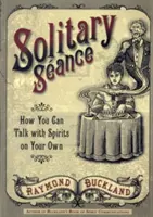 Solitary Seance: Cómo puedes hablar con los espíritus por tu cuenta - Solitary Seance: How You Can Talk with Spirits on Your Own