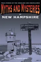 Mitos y misterios de New Hampshire: Historias reales de lo no resuelto e inexplicable - Myths and Mysteries of New Hampshire: True Stories of the Unsolved and Unexplained