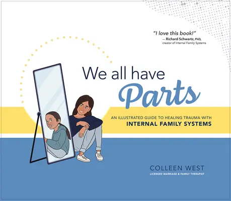 Todos tenemos partes: Una guía ilustrada para curar traumas con sistemas familiares internos - We All Have Parts: An Illustrated Guide to Healing Trauma with Internal Family Systems