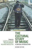 El estudio cultural de la música: Una introducción crítica - The Cultural Study of Music: A Critical Introduction