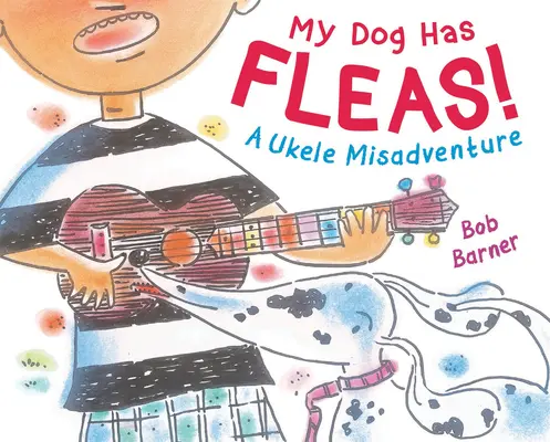 Mi perro tiene pulgas: Una desventura con el ukelele - My Dog Has Fleas: A Ukulele Misadventure