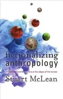 Ficcionalizar la antropología: Encuentros y fabulaciones en los límites de lo humano - Fictionalizing Anthropology: Encounters and Fabulations at the Edges of the Human