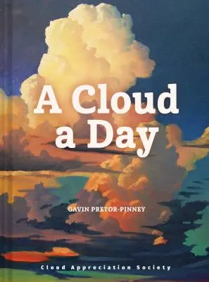 Una nube al día: (Libro de la Sociedad de Apreciación de las Nubes, Regalo positivo edificante, Libro de arte de nubes, Libro de soñadores despiertos) - A Cloud a Day: (Cloud Appreciation Society Book, Uplifting Positive Gift, Cloud Art Book, Daydreamers Book)