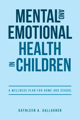La salud mental y emocional de los niños: Un plan de bienestar para el hogar y la escuela - Mental and Emotional Health in Children: A Wellness Plan for Home and School