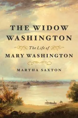 La viuda Washington: La vida de Mary Washington - The Widow Washington: The Life of Mary Washington