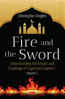El fuego y la espada, volumen 2 - Comprender las múltiples facetas del islamismo organizado - Fire and the Sword Volume 2 - Understanding the Many Facets of Organized Islamism