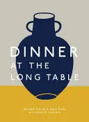 Cena en la larga mesa: [Un libro de cocina] - Dinner at the Long Table: [A Cookbook]