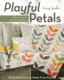 Pétalos juguetones: Learn Simple, Fusible Appliqu - 18 Proyectos Acolchados Hechos de Recortes Previos - Playful Petals: Learn Simple, Fusible Appliqu - 18 Quilted Projects Made from Precuts