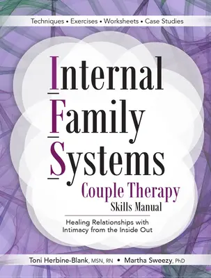 Manual de Técnicas de Terapia de Pareja de Sistemas Familiares Internos: Sanar las relaciones con intimidad desde dentro hacia fuera - Internal Family Systems Couple Therapy Skills Manual: Healing Relationships with Intimacy from the Inside Out