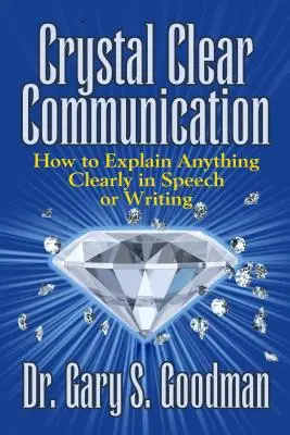 Comunicación cristalina: Cómo explicar cualquier cosa con claridad al hablar o escribir - Crystal Clear Communication: How to Explain Anything Clearly in Speech or Writing