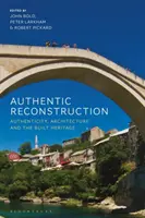 Reconstrucción auténtica: Autenticidad, arquitectura y patrimonio construido - Authentic Reconstruction: Authenticity, Architecture and the Built Heritage