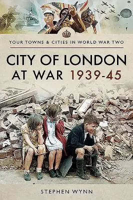 La ciudad de Londres en guerra 1939-45 - City of London at War 1939-45