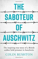 Saboteador de Auschwitz - La inspiradora historia real de un soldado británico prisionero en Auschwitz - Saboteur of Auschwitz - The Inspiring True Story of a British Soldier Held Prisoner in Auschwitz