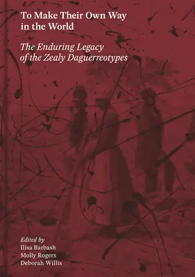 Para abrirse camino en el mundo: El legado perdurable de los daguerrotipos de Zealy - To Make Their Own Way in the World: The Enduring Legacy of the Zealy Daguerreotypes