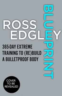 Blueprint: 365 días de entrenamiento extremo para (re)construir un cuerpo a prueba de balas - Blueprint: 365-Day Extreme Training to (Re)Build a Bulletproof Body