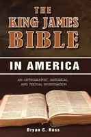 La Biblia King James en América: Una investigación ortográfica, histórica y textual - The King James Bible in America: An Orthographic, Historical, and Textual Investigation