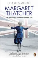 Margaret Thatcher - La biografía autorizada, volumen dos: Todo lo que ella quiere - Margaret Thatcher - The Authorized Biography, Volume Two: Everything She Wants