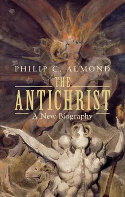 El Anticristo: Una nueva biografía - The Antichrist: A New Biography