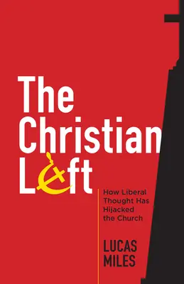 La izquierda cristiana: Cómo el pensamiento liberal ha secuestrado a la Iglesia - The Christian Left: How Liberal Thought Has Hijacked the Church