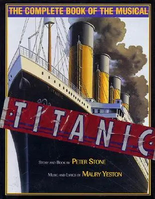 Titanic: El libro completo del musical - Titanic: The Complete Book of the Musical