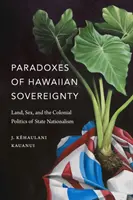 Paradojas de la soberanía hawaiana: Tierra, sexo y la política colonial del nacionalismo de Estado - Paradoxes of Hawaiian Sovereignty: Land, Sex, and the Colonial Politics of State Nationalism