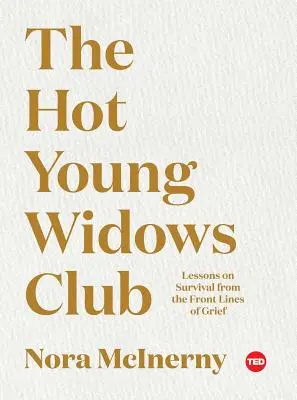 El club de las viudas jóvenes: Lecciones de supervivencia desde la primera línea del duelo - The Hot Young Widows Club: Lessons on Survival from the Front Lines of Grief