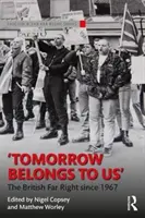 Tomorrow Belongs to Us: La extrema derecha británica desde 1967 - Tomorrow Belongs to Us: The British Far Right Since 1967