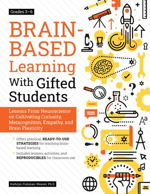 Aprendizaje basado en el cerebro con alumnos superdotados: Lecciones de la neurociencia sobre el cultivo de la curiosidad, la metacognición, la empatía y la plasticidad cerebral: Grados 3 - Brain-Based Learning with Gifted Students: Lessons from Neuroscience on Cultivating Curiosity, Metacognition, Empathy, and Brain Plasticity: Grades 3-