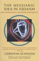 La idea mesiánica en el judaísmo: Y otros ensayos sobre la espiritualidad judía - The Messianic Idea in Judaism: And Other Essays on Jewish Spirituality