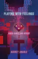 Jugar con los sentimientos: Videojuegos y afectos - Playing with Feelings: Video Games and Affect