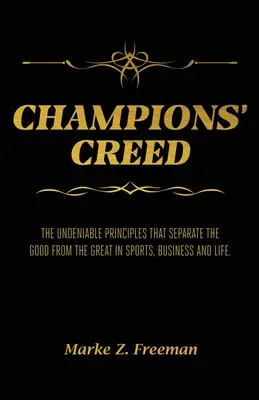 El Credo de los CAMPEONES: Los innegables principios que separan a los buenos de los grandes en el deporte, los negocios y la vida. - CHAMPIONS' Creed: The Undeniable Principles That Separate the Good From the Great in Sports, Business and Life.