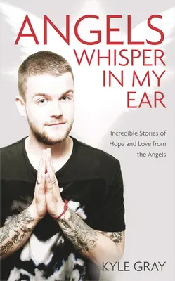 Los Ángeles Susurran en Mi Oído: Historias Increíbles de Esperanza y Amor de los Ángeles - Angels Whisper in My Ear: Incredible Stories of Hope and Love from the Angels