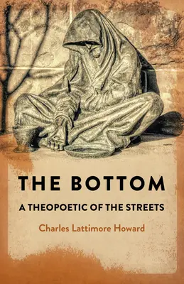 El fondo: Una teopoética de la calle - The Bottom: A Theopoetic of the Streets