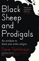 Ovejas negras y pródigos: Un antídoto contra la religión en blanco y negro - Black Sheep and Prodigals: An Antidote to Black and White Religion