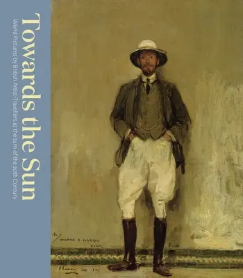 Hacia el sol: El artista viajero de principios del siglo XX - Towards the Sun: The Artist-Traveller at the Turn of the Twentieth Century