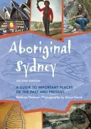 Sydney aborigen: Guía de lugares importantes del pasado y del presente - Aboriginal Sydney: A Guide to Important Places of the Past and Present
