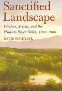 Sanctified Landscape: Escritores, artistas y el valle del río Hudson, 1820 - 1909 - Sanctified Landscape: Writers, Artists, and the Hudson River Valley, 1820 1909