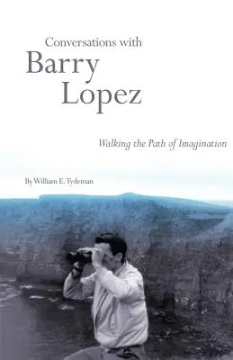 Conversaciones con Barry Lopez: Caminando por la senda de la imaginación - Conversations with Barry Lopez: Walking the Path of Imagination