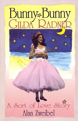 Bunny Bunny: Gilda Radner Una especie de historia de amor - Bunny Bunny: Gilda Radner A Sort of Love Story