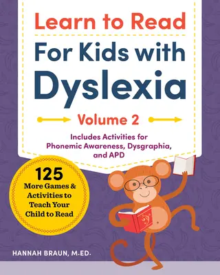 Aprende a leer para niños con dislexia, volumen 2: 125 juegos y actividades más para enseñar a leer a tu hijo - Learn to Read for Kids with Dyslexia, Volume 2: 125 More Games and Activities to Teach Your Child to Read