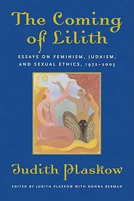 El advenimiento de Lilith: Ensayos sobre feminismo, judaísmo y ética sexual, 1972-2003 - The Coming of Lilith: Essays on Feminism, Judaism, and Sexual Ethics, 1972-2003