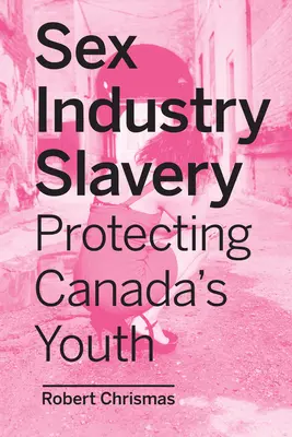 Esclavitud en la industria del sexo: Proteger a la juventud canadiense - Sex Industry Slavery: Protecting Canada's Youth