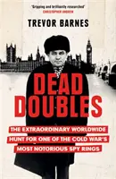 Dead Doubles - La extraordinaria caza mundial de una de las redes de espionaje más notorias de la Guerra Fría - Dead Doubles - The Extraordinary Worldwide Hunt for One of the Cold War's Most Notorious Spy Rings