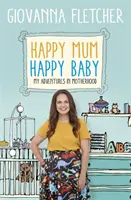 Mamá feliz, bebé feliz: Mis aventuras en la maternidad - Happy Mum, Happy Baby: My Adventures Into Motherhood